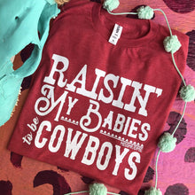 Load image into Gallery viewer, Raising My Babies to be Cowboys tee
